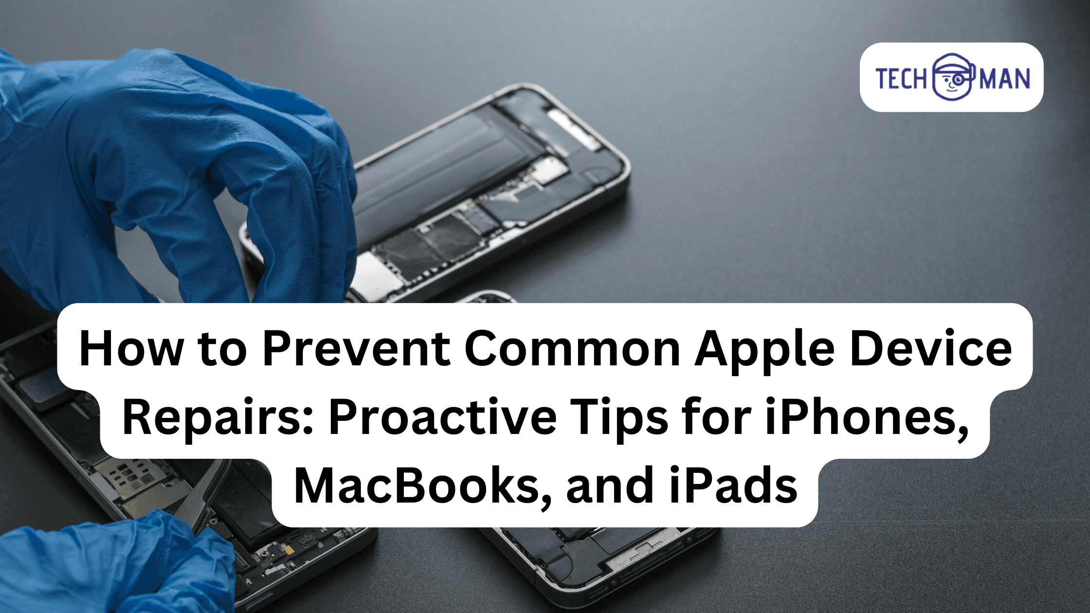 How to Prevent Common Apple Device Repairs: Proactive Tips for iPhones, MacBooks, and iPads
